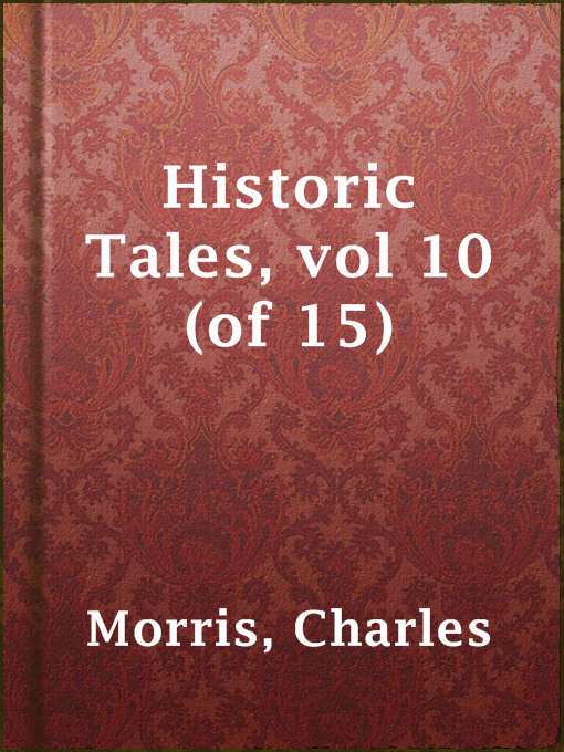 Title details for Historic Tales, vol 10 (of 15) by Charles Morris - Available